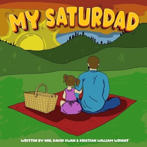 Wright, Kristian W / Neil D Ewan. My Saturdad. My Saturdad, 2024.