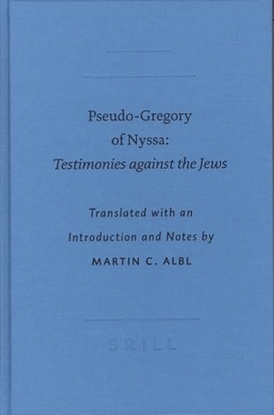 Gregory / Albl, M C et al. Pseudo-Gregory of Nyssa - Testimonies Against the Jews. Brill Academic Publishers, 2005.