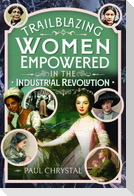 Trailblazing Women of the Industrial Revolution