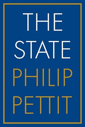 Pettit, Philip. The State. Princeton University Press, 2025.