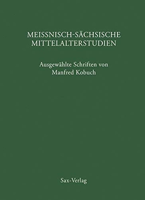 Kobuch, Manfred. Meißnisch-sächsische Mittelalterstudien - Ausgewählte Schriften von Manfred Kobuch. Sax Verlag, 2021.