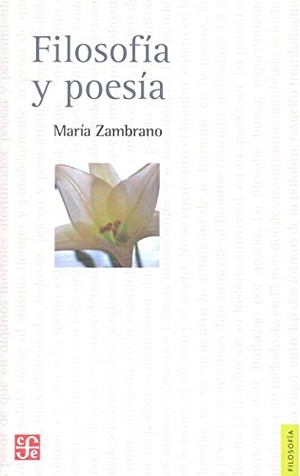 Zambrano, María. Filosofía y poesía. Fondo de Cultura Económica de España, S.L., 2016.