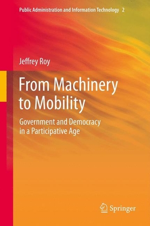 Roy, Jeffrey. From Machinery to Mobility - Government and Democracy in a Participative Age. Springer New York, 2013.