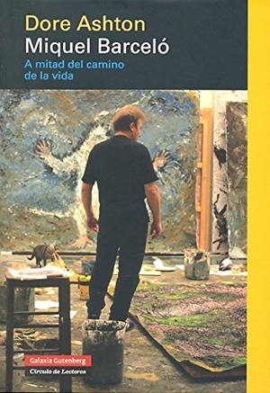Ashton, Dore. Miquel Barceló : a mitad del camino de la vida. Galaxia Gutenberg, S.L., 2008.