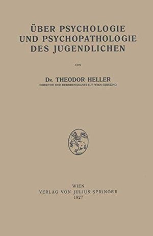 Heller, Theodor. Über Psychologie und Psychopathologie des Jugendlichen. Springer Vienna, 1927.