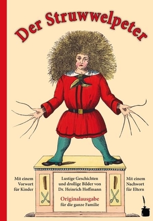 Hoffmann, Heinrich. Der Struwwelpeter - Originalausgabe für die ganze Familie. Mit einem Vorwort für Kinder und einem Nachwort für Eltern. Edition Tintenfaß, 2010.