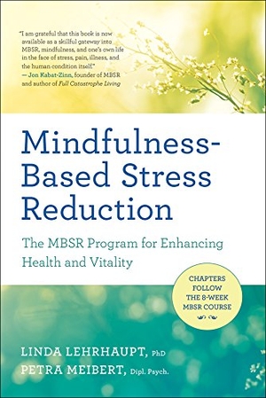 Lehrhaupt, Linda / Petra Meibert. Mindfulness-Based Stress Reduction - The Mbsr Program for Enhancing Health and Vitality. New World Library, 2017.