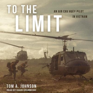 Johnson, Tom A.. To the Limit: An Air Cav Huey Pilot in Vietnam. Tantor, 2018.
