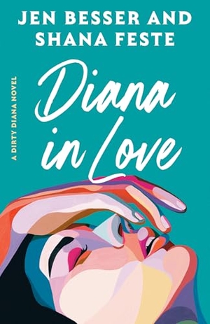 Besser, Jen / Shana Feste. Diana in Love - A Dirty Diana Novel. Random House Publishing Group, 2025.
