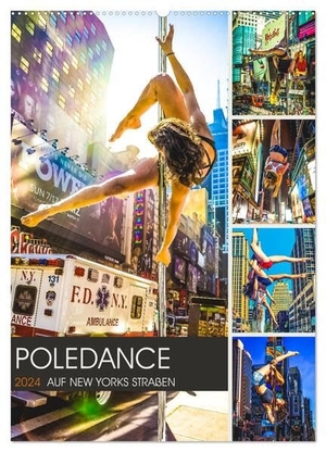 Meutzner, Dirk. Poledance auf New Yorks Straßen (Wandkalender 2024 DIN A2 hoch), CALVENDO Monatskalender - Akrobatik und Körperkunst auf den Straßen von New York. Calvendo, 2023.