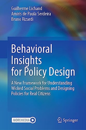 Lichand, Guilherme / Rizardi, Bruno et al. Behavioral Insights for Policy Design - A New Framework for Understanding Wicked Social Problems and Designing Policies for Real Citizens. Springer International Publishing, 2023.