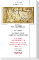 Cyprian: De lapsis - Über die Abgefallenen. De ecclesiae catholicae unitate - Über die Einheit der katholischen Kirche