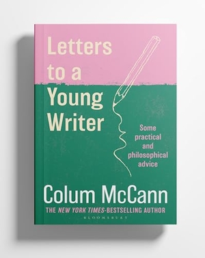 McCann, Colum. Letters to a Young Writer - From the New York Times-bestselling, National Book Award-winning, Booker Prize-longlisted author of Apeirogon and Let the Great World Spin. Bloomsbury Publishing PLC, 2026.