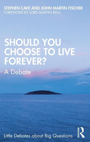 Fischer, John Martin / Stephen Cave. Should You Choose to Live Forever? - A Debate. Taylor & Francis Ltd, 2023.