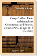 Coup-d'oeil sur l'Acte additionnel aux Constitutions de l'Empire, donné à Paris, le 22 avril 1815