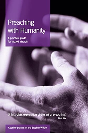 Stevenson, Geoffrey / Stephen Wright. Preaching with Humanity - A Practical Guide for Today's Church. Hymns Ancient & Modern, 2008.