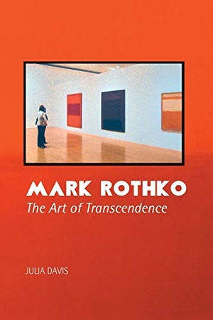 Davis, Julia. MARK ROTHKO - The Art of Transcendence. Crescent Moon Publishing, 2018.