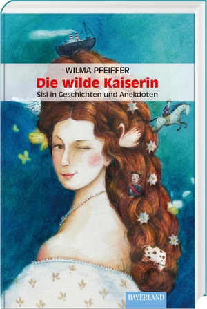 Pfeiffer, Wilma. Die wilde Kaiserin - Sisi in Geschichten und Anekdoten. Bayerland, 2018.