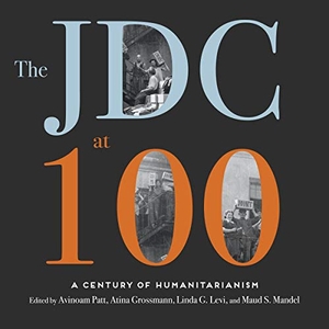 Patt, Avinoam / Grossmann, Atina et al. The Jdc at 100 - A Century of Humanitarianism. HighBridge Audio, 2019.