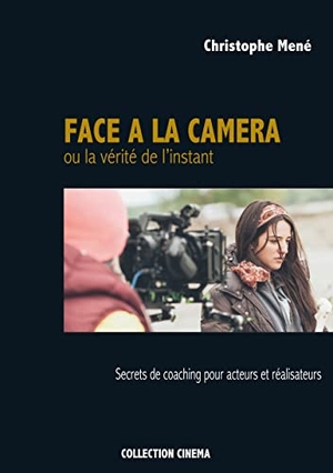 Mené, Christophe. Face à la caméra ou la vérité de l'instant - Secrets de coaching pour acteurs et réalisateurs. Books on Demand, 2017.