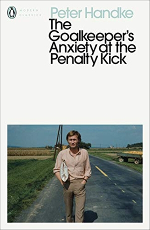 Handke, Peter. The Goalkeeper's Anxiety at the Penalty Kick. Century, 2020.