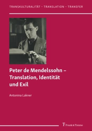 Lakner, Antonina. Peter de Mendelssohn ¿ Translation, Identität und Exil. Frank und Timme GmbH, 2020.