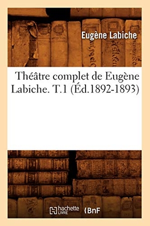 Labiche, Eugène. Théâtre complet de Eugène Labiche. T.1 (Éd.1892-1893). Hachette Livre, 2022.