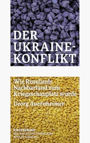 Auernheimer, Georg. Der Ukraine-Konflikt - Wie Russlands Nachbar zum Kriegsschauplatz wurde. Verlag Hintergrund, 2023.