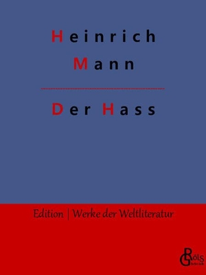 Mann, Heinrich. Der Hass. Gröls Verlag, 2023.