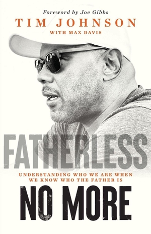 Johnson, Tim. Fatherless No More - Understanding Who We Are When We Know Who the Father Is. Harp & Sword Media, 2024.