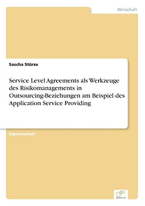 Stürze, Sascha. Service Level Agreements als Werkzeuge des Risikomanagements in Outsourcing-Beziehungen am Beispiel des Application Service Providing. Diplom.de, 2002.