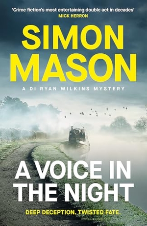 Mason, Simon. A Voice in the Night - the razor-sharp fourth book in the DI Ryan Wilkins Mysteries. Quercus Publishing, 2025.