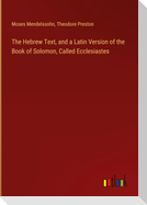 The Hebrew Text, and a Latin Version of the Book of Solomon, Called Ecclesiastes