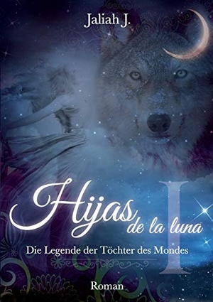 J., Jaliah. Hijas de la luna - Die Legende der Töchter des Mondes. Books on Demand, 2014.