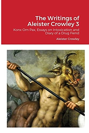 Crowley, Aleister. The Writings of Aleister Crowley 3 - Konx Om Pax, Essays on Intoxication and Diary of a Drug Fiend. Lulu.com, 2021.