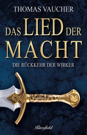 Vaucher, Thomas. Die Rückkehr der Wirker - Das Lied der Macht - Band 1. Riverfield Verlag, 2021.