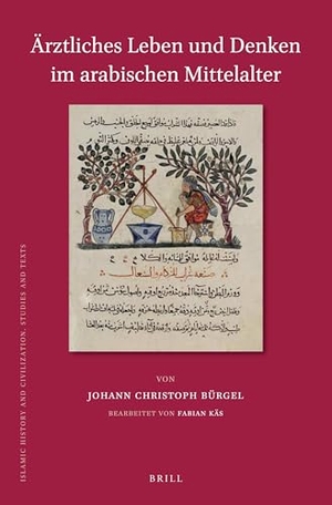 Bürgel, Johann Christoph. Ärztliches Leben und Denken im arabischen Mittelalter. Koninklijke Brill BV, 2016.