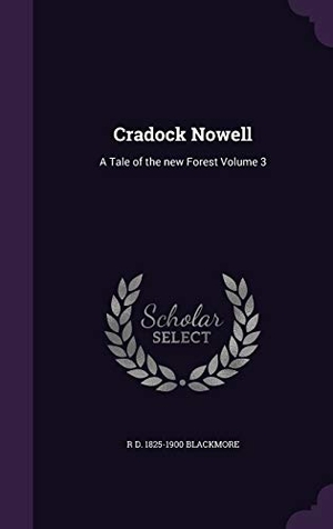Blackmore, R. D.. Cradock Nowell: A Tale of the new Forest Volume 3. Touchladybirdlucky Studios, 2015.