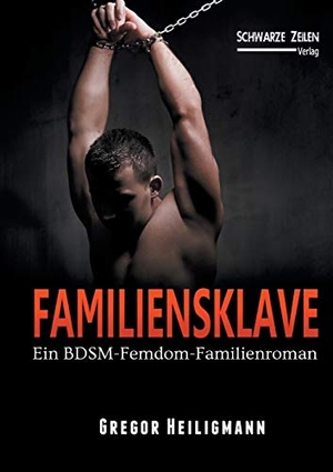 Heiligmann, Gregor. Familiensklave - Ein BDSM-Femdom-Familienroman (Domina / Fetisch). Schwarze-Zeilen Verlag, 2019.