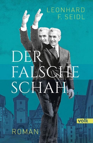 Seidl, Leonhard F.. Der falsche Schah - Roman. Volk Verlag, 2020.