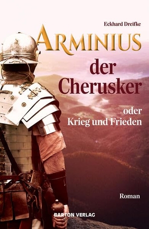 Dreifke, Eckhard. Arminius der Cherusker oder Krieg und Frieden - Roman. Barton Verlag, 2026.