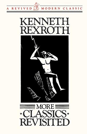Rexroth, Kenneth. More Classics Revisited. New Directions Publishing Corporation, 1989.