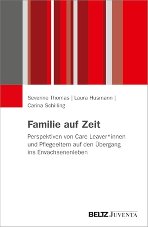 Thomas, Severine / Husmann, Laura et al. Familie auf Zeit - Perspektiven von Care Leaver*innen und Pflegeeltern auf den Übergang ins Erwachsenenleben. Juventa Verlag GmbH, 2026.