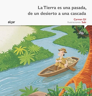Gil, Carmen / Joan Subirana Queralt. La Tierra es una pasada, de un desierto a una cascada. Algar libros S.L.U., 2015.