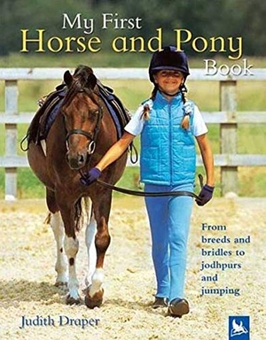Draper, Judith / Matthew Roberts. My First Horse and Pony Book: From Breeds and Bridles to Jodhpurs and Jumping. Kingfisher, 2005.
