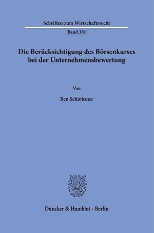 Schlobsner, Ben. Die Berücksichtigung des Börsenkurses bei der Unternehmensbewertung. Duncker & Humblot GmbH, 2026.