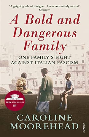 Moorehead, Caroline. A Bold and Dangerous Family - One Family's Fight Against Italian Fascism. Vintage Publishing, 2018.