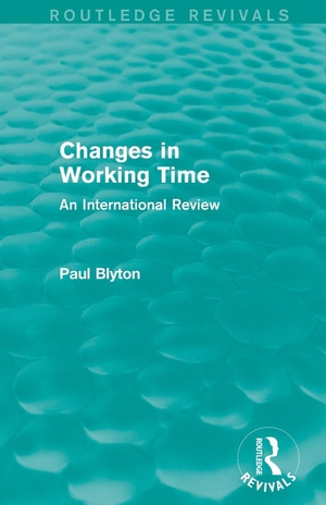 Blyton, Paul. Changes in Working Time (Routledge Revivals) - An International Review. Taylor & Francis Ltd (Sales), 2015.
