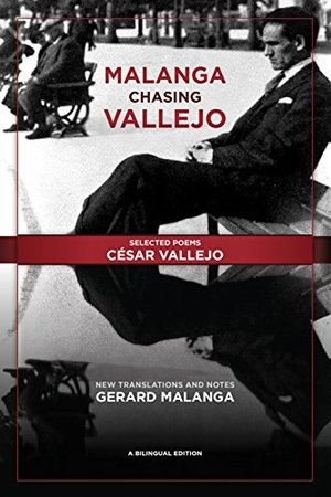Vallejo, César. Malanga Chasing Vallejo: Selected Poems: César Vallejo - New Translations and Notes: Gerard Malanga. Three Rooms Press, 2014.