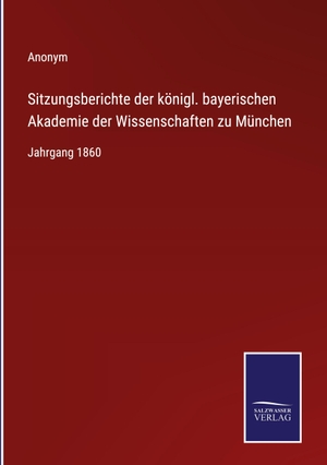 Anonym. Sitzungsberichte der königl. bayerischen Akademie der Wissenschaften zu München - Jahrgang 1860. Outlook, 2022.